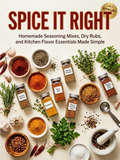 Spice It Right，Homemade Seasoning Mixes, Dry Rubs, and Kitchen Flavor Essentials Made Simple