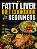Fatty Liver Diet Cookbook for Beginners: Simple & Delicious Recipes for Beginners to Naturally Strengthen Liver Health, Improve Vitality, Boost Metabolism, and Maintain Long-Term Wellbeing(Spiral Bound)