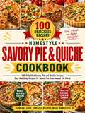 Homestyle Savory Pie & Quiche Cookbook: 100 Delightful Savory Pie and Quiche Recipes, Easy And Tasty Recipes For Savory Pies From Around The World(Spiral Bound)